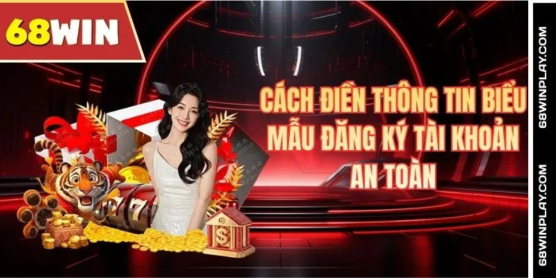 Cách điền thông tin biểu mẫu đăng ký tài khoản an toàn