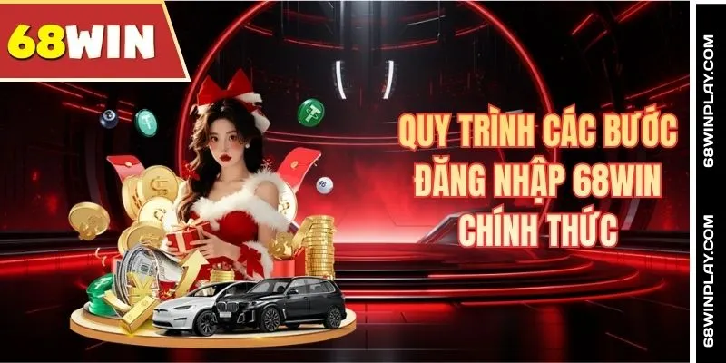 Quy trình các bước đăng nhập 68WIN chính thức